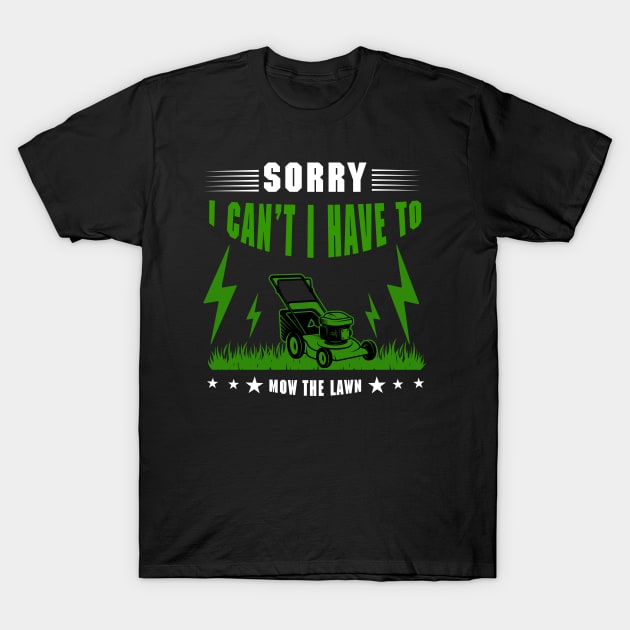 Sorry I Cant I Have To Mow The Lawn Funny Riding Mower Dad T-Shirt by DesignergiftsCie